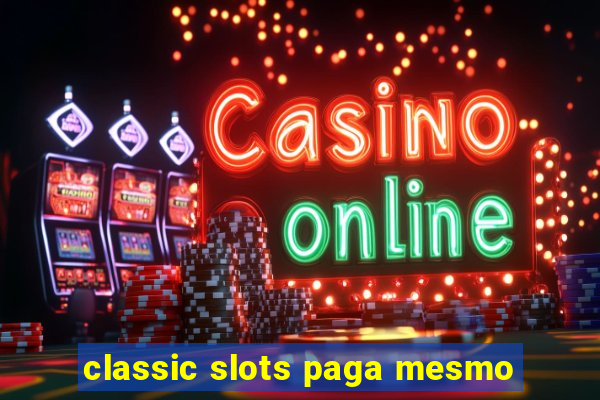 classic slots paga mesmo